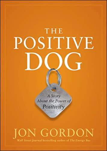The Positive Dog: A Story About the Power of Positivity (Jon Gordon) von Wiley